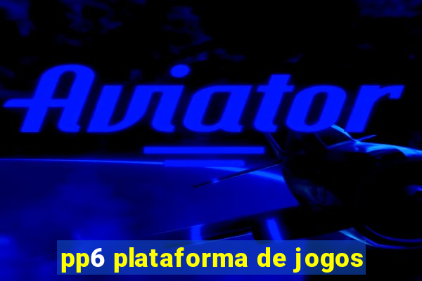 pp6 plataforma de jogos